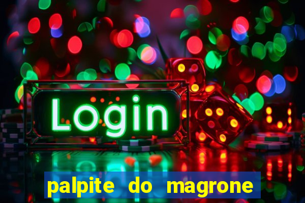 palpite do magrone para hoje