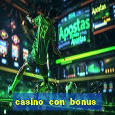 casino con bonus di benvenuto senza deposito aams