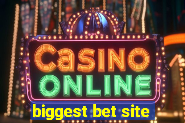 biggest bet site