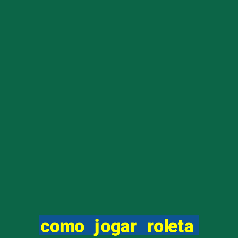 como jogar roleta para ganhar