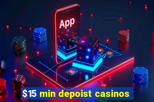 $15 min depoist casinos