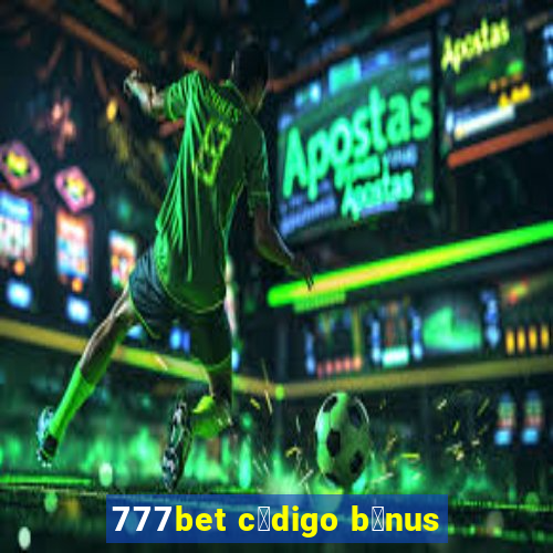 777bet c贸digo b么nus