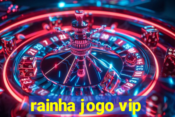 rainha jogo vip