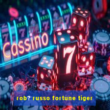 rob? russo fortune tiger