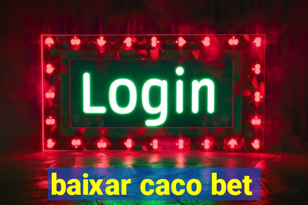 baixar caco bet