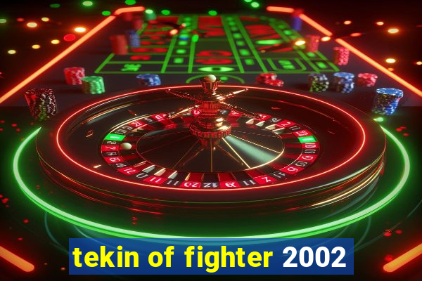 tekin of fighter 2002