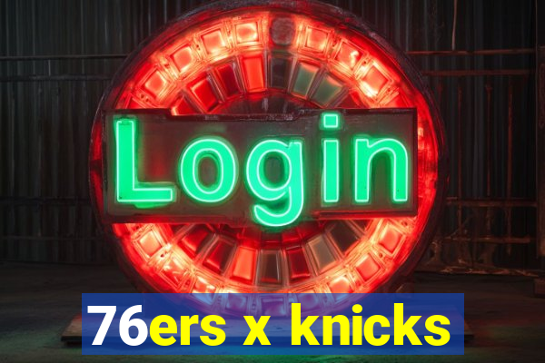 76ers x knicks