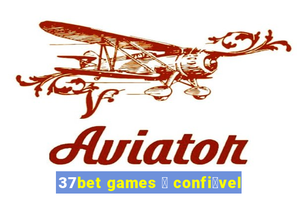 37bet games 茅 confi谩vel