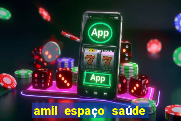 amil espaço saúde - tatuapé