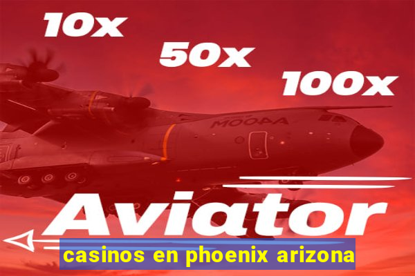 casinos en phoenix arizona