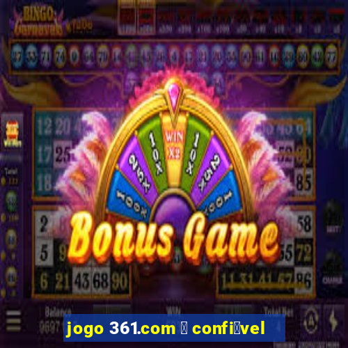 jogo 361.com 茅 confi谩vel