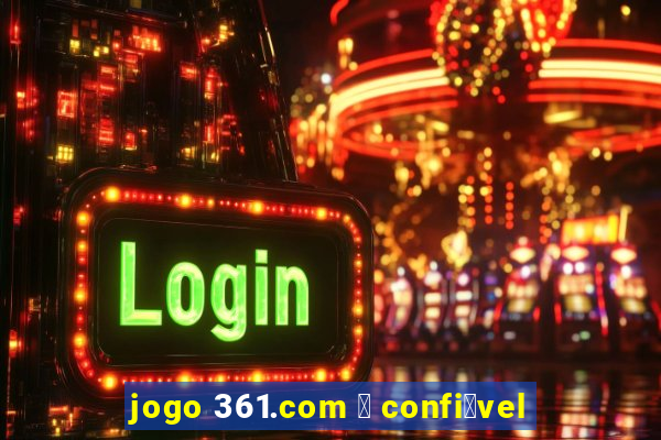 jogo 361.com 茅 confi谩vel