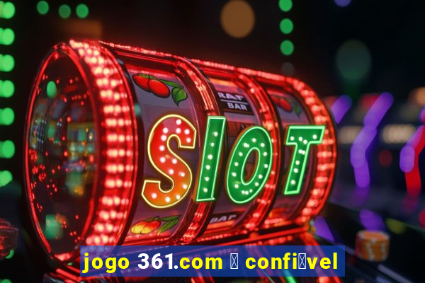 jogo 361.com 茅 confi谩vel