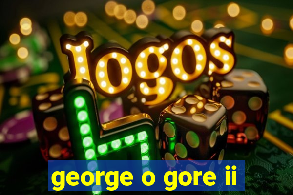 george o gore ii