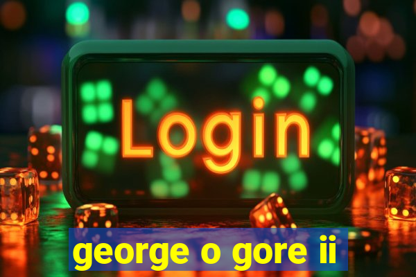 george o gore ii