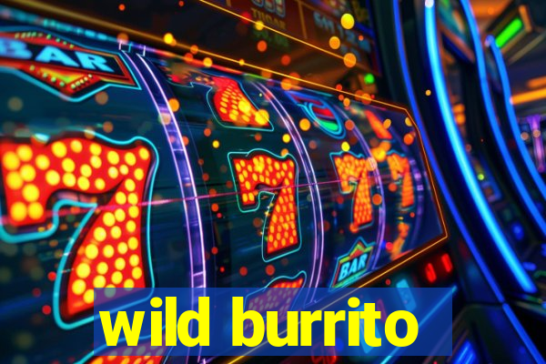 wild burrito