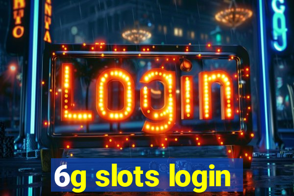 6g slots login