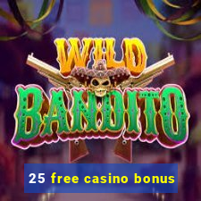 25 free casino bonus