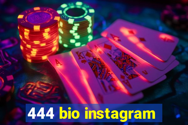 444 bio instagram