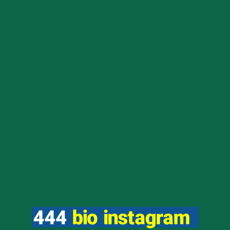 444 bio instagram