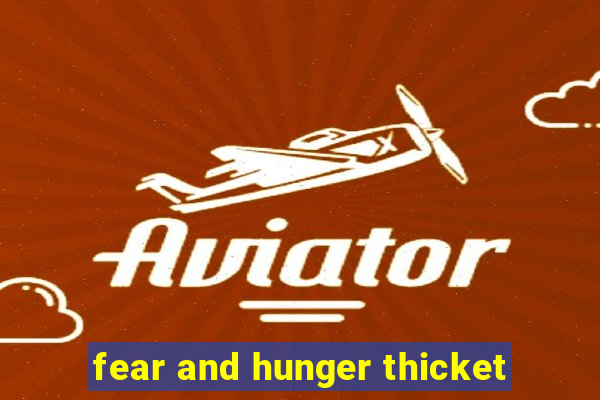 fear and hunger thicket