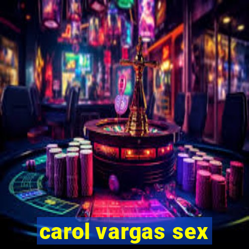 carol vargas sex