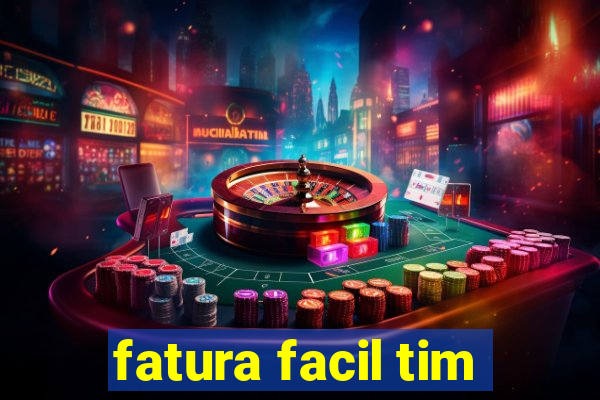 fatura facil tim