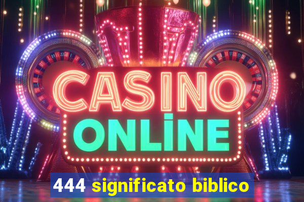 444 significato biblico