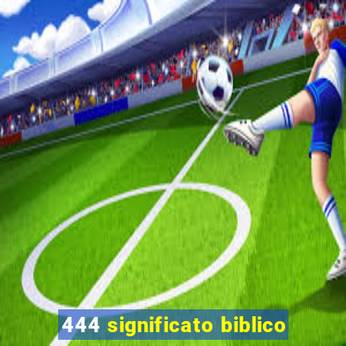 444 significato biblico