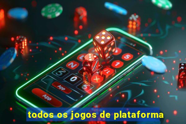 todos os jogos de plataforma