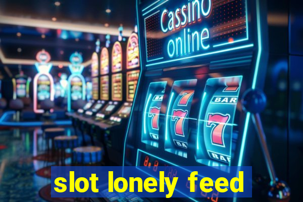 slot lonely feed