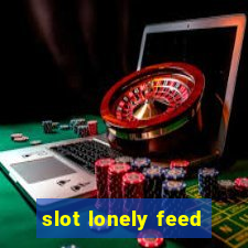 slot lonely feed