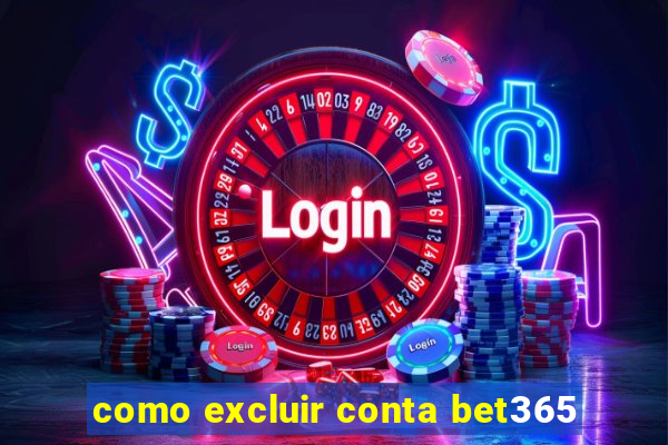 como excluir conta bet365