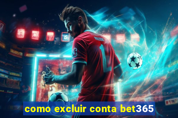 como excluir conta bet365