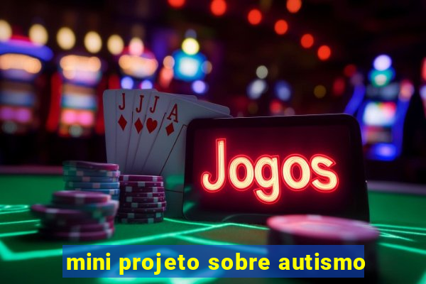 mini projeto sobre autismo