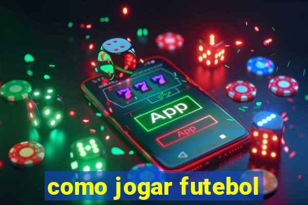 como jogar futebol