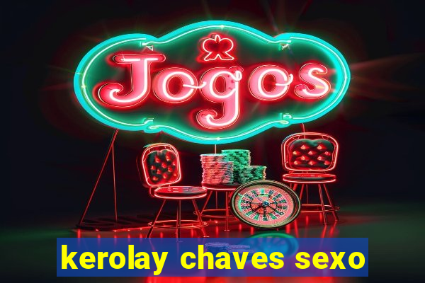 kerolay chaves sexo