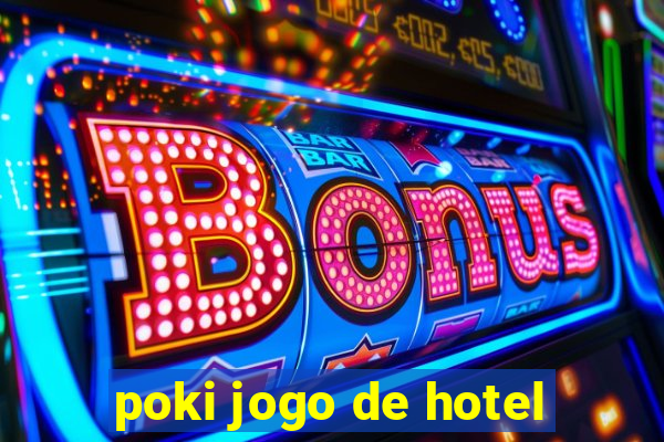 poki jogo de hotel