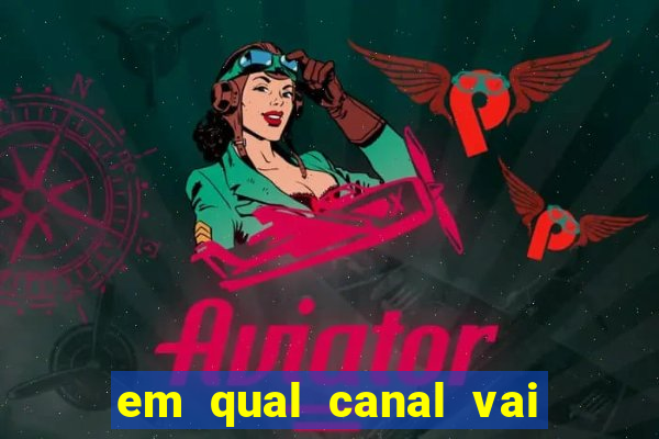 em qual canal vai passar o jogo do internacional hoje