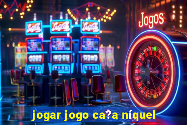 jogar jogo ca?a níquel