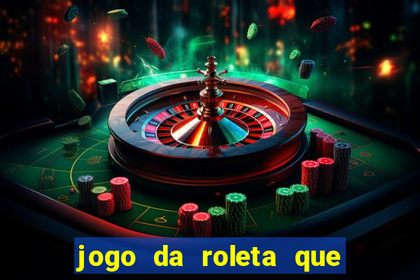 jogo da roleta que da dinheiro