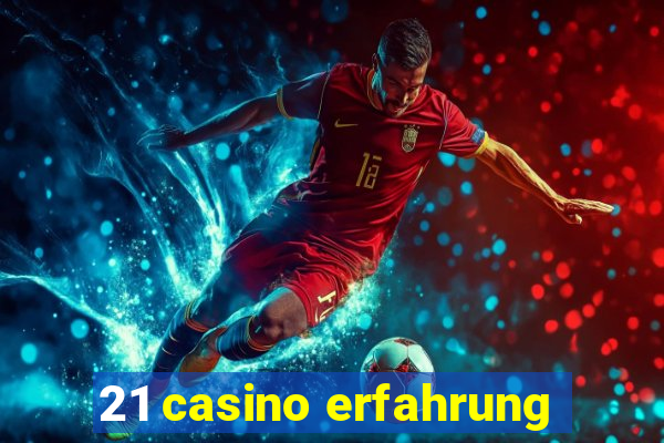 21 casino erfahrung