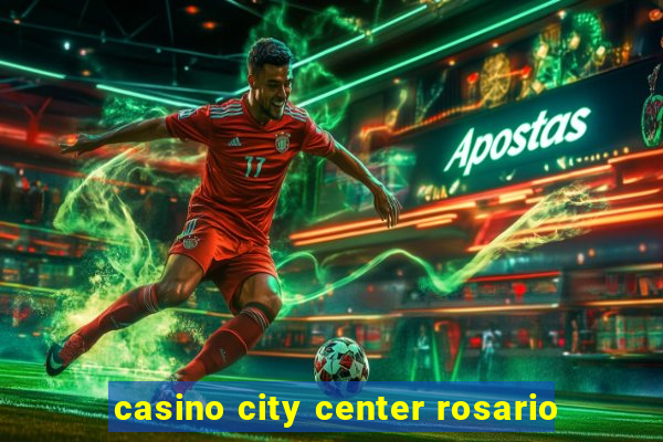 casino city center rosario