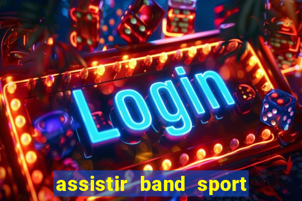 assistir band sport ao vivo