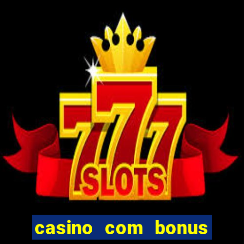 casino com bonus no cadastro sem deposito