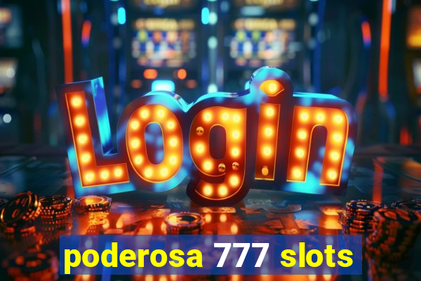 poderosa 777 slots