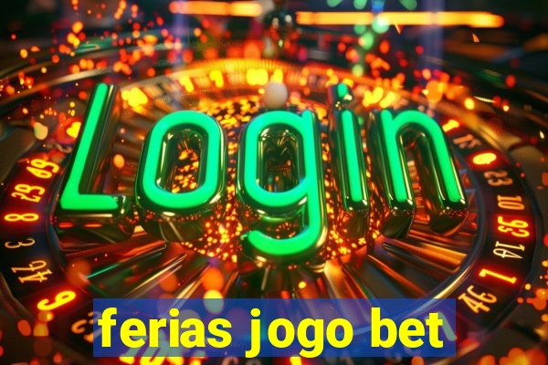 ferias jogo bet