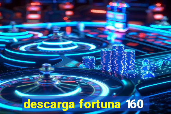 descarga fortuna 160