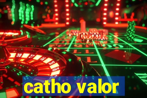 catho valor