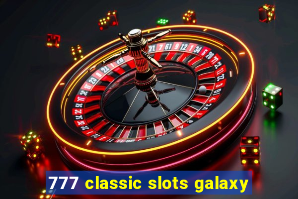 777 classic slots galaxy